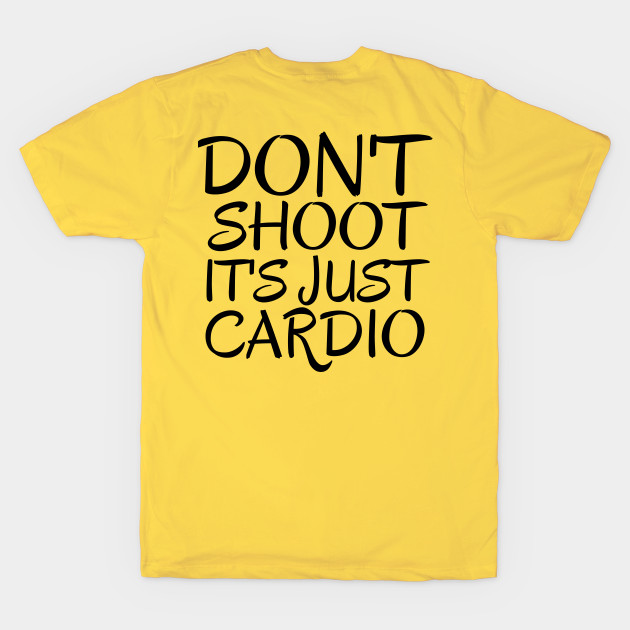 Don't Shoot It's Just Cardio Anti Police Brutality Against People of Color to Show Black Lives Matter Just as Much as Everyone Else's by François Belchior